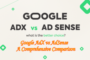 Google AdX vs AdSense: A Comprehensive Comparison